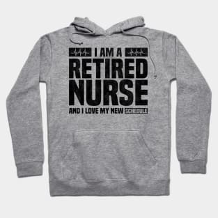 I Am A Retired Nurse And I Love My New Schedule - Funny Retired Nurse Quote Hoodie